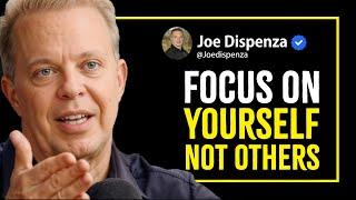 FOCUS ON YOURSELF NOT OTHERS - Joe Dispenza Motivational Speech