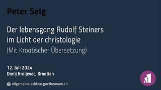 Peter Selg: Der Lebensgang Rudolf Steiners im Licht der Christologie (mit Kroatischer Übersetz.)