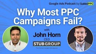 Why Most PPC Campaigns Fail with John Horn, CEO of StubGroup - Live Google Ads Podcast by Guided PPC