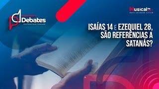 Isaías 14 e Ezequiel 28, são referências a Satanás? - Pr Leonardo Andrade X Prof Gabriel Cruz