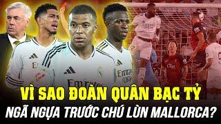 VÌ SAO ĐOÀN QUÂN BẠC TỶ CỦA REAL MADRID NGÃ NGỰA TRƯỚC CHÚ LÙN MALLORCA?