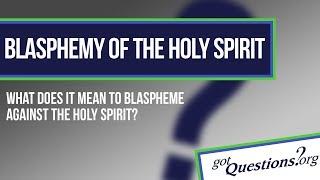 What is the blasphemy against the Holy Spirit?