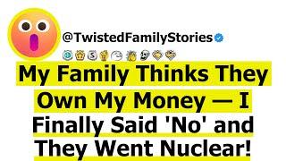 [Full Story] My Family Thinks They Own My Money — I Finally Said 'No' and They Went Nuclear.