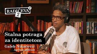 Stalna potraga za identitetom/Galeb Nikačević/podcast Radićeva 2/epizoda 6