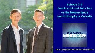 Mindscape 219 | Dani Bassett and Perry Zurn on the Neuroscience and Philosophy of Curiosity