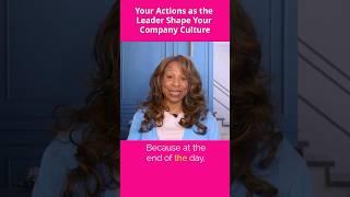 Your Actions as the Leader Shape Your Company Culture