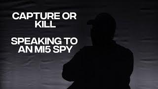 Capture or kill. We spoke to a former MI5 spy in a secret location on operations, MI6 and PTSD