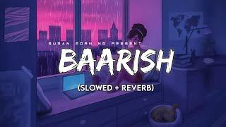 Baarish (Slowed + Reverb+Lyrics) | Half Girlfriend | Storm Edition | Suman Morning | textaudio