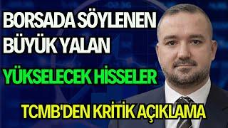 BORSADA SÖYLENEN BÜYÜK YALAN | YÜKSELECEK HİSSELER | TCMB'DEN KRİTİK AÇIKLAMA