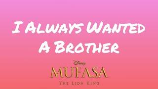 I Always Wanted A Brother (From "Mufasa: The Lion King") (Lyrics)