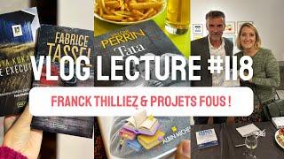  FRANCK THILLIEZ & PROJETS FOUS ! - Vlog Lecture # 118