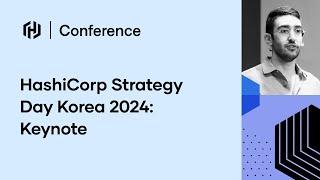 HashiCorp Strategy Day Korea 2024: Keynote (Armon Dadgar)