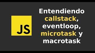 Javascript:  Entendiendo callstack, eventloop, microtask, macrotask
