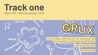 GRUX Online: Complete Track One • 19th Nov 2021 • Video game user research and UX