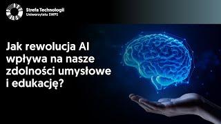 Jak rewolucja AI wpływa na nasze zdolności umysłowe i edukację?