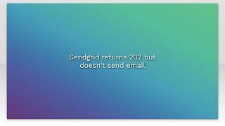 Sendgrid returns 202 but doesn't send email