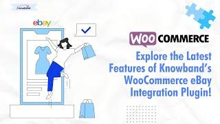 Explore the Latest Features of Knowband’s WooCommerce eBay Integration Plugin!