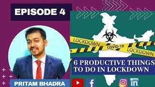 6 PRODUCTIVE THINGS TO DO IN LOCKDOWN | EPISODE 4 | PRITAM BHADRA | LEADERSHIP SPEAKER |