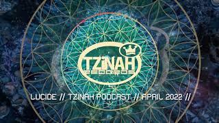 Lucide // Tzinah Podcast // April 2022 //