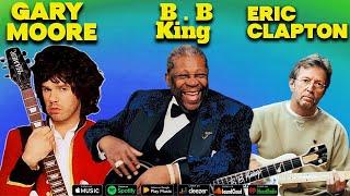 B B KING - GARY MOORE - ERIC CLAPTON - BEST MIX OF ALL TIME - BALLAS BLUES MUSIC 2024