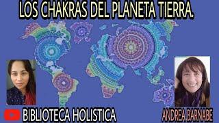 LOS CHAKRAS DEL PLANETA TIERRA CON ANDREA BARNABE