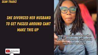 SHE DIVORCED HER HUSBAND TO GET PASSED AROUND CANT MAKE THIS UP #viral