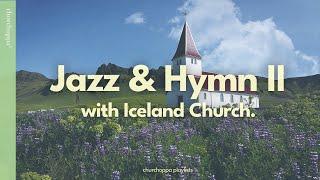 𝘑𝘢𝘻𝘻 & 𝘏𝘺𝘮𝘯 II | Listening Jazz Hymn at the Iceland Church, greeting spring | Hymn Jazz Arrangement