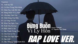 Anh Say Rồi, Hôm Nay Anh Rất Mệt - 15 Bản Nhạc Rap Love Kaisoul Càng Nghe Càng Nghiện Hay Nhất