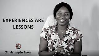 EXPERIENCES ARE LESSONS | Uju Asumpta Show | The Dairy of a Single Mom.