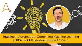 #AAillustrates Episode 17: Intelligent Automation: Combining Machine Learning & RPA (Part 1)