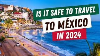 Is it safe to travel to Mexico in 2024