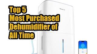 Top 5 Most Purchased Dehumidifier of All Time