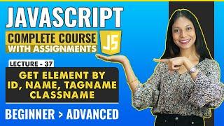 37. Get Element By Id, Name, TagName and ClassName  | Javascript tutorial for beginners