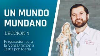 Lección 1: Un mundo mundano | Consagración a Jesús por María en 33 días.