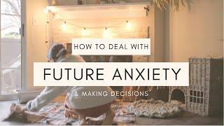 How to Deal With Fear of Future and Making Decisions