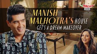 Manish Malhotra getting his House Re-Design | Dream Homes With Gauri Khan | Mirchi Plus