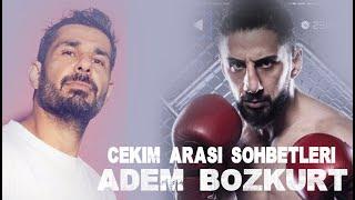 Adem Bozkurt  | Çekim Arası Sohbetleri