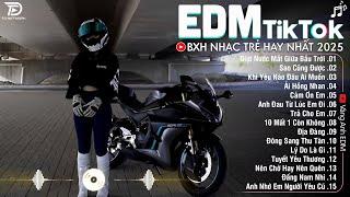 EDM TikTok Hay Nhất 2025BXH Nhạc Trẻ Remix Cực CháyTop 15 Bản EDM Triệu View Hay Hơn Bản Gốc