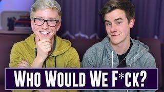 Who Would We F*ck? (ft. Tyler Oakley)