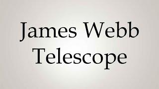 How to Pronounce ''James Webb Telescope''