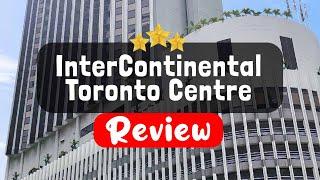 InterContinental Toronto Centre Review - Is This Hotel Worth It?
