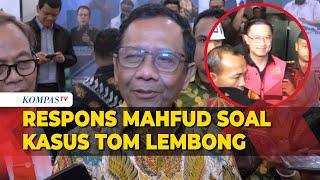 Respons Mahfud MD soal Penetapan Tersangka Tom Lembong Terkait Kasus Dugaan Korupsi Impor Gula