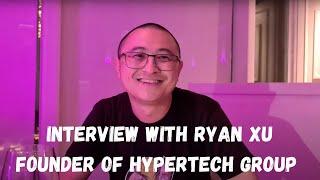 Interview With Ryan Xu Founder Of HyperTech Group