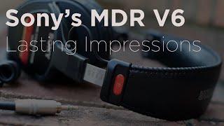 The Sony MDR-V6 | Lasting Impressions!