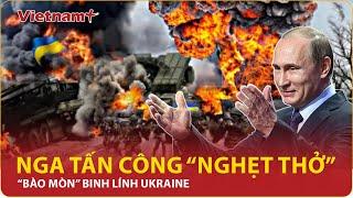 Thời sự Quốc tế: Nga tấn công “nghẹt thở” khắp tiền tuyến, “bào mòn” binh lính Ukraine