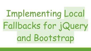 Implementing Local Fallbacks for jQuery and Bootstrap