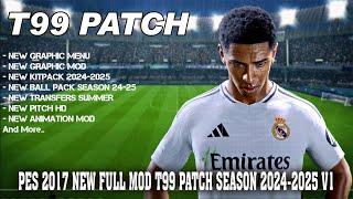 PES 2017 NEW FULL MOD T99 PATCH SEASON 2024/2025 UPDATE