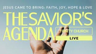 9am The Savior's Agenda - Sunday Experience at Trinity Church!