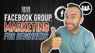 Facebook Group Marketing for Beginners | Social Media Marketing Tips | Coach Fryer