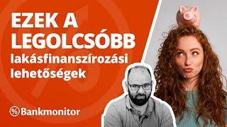 Ezek jelenleg a legolcsóbb lakásfinanszírozási lehetőségek - bankmonitor.hu